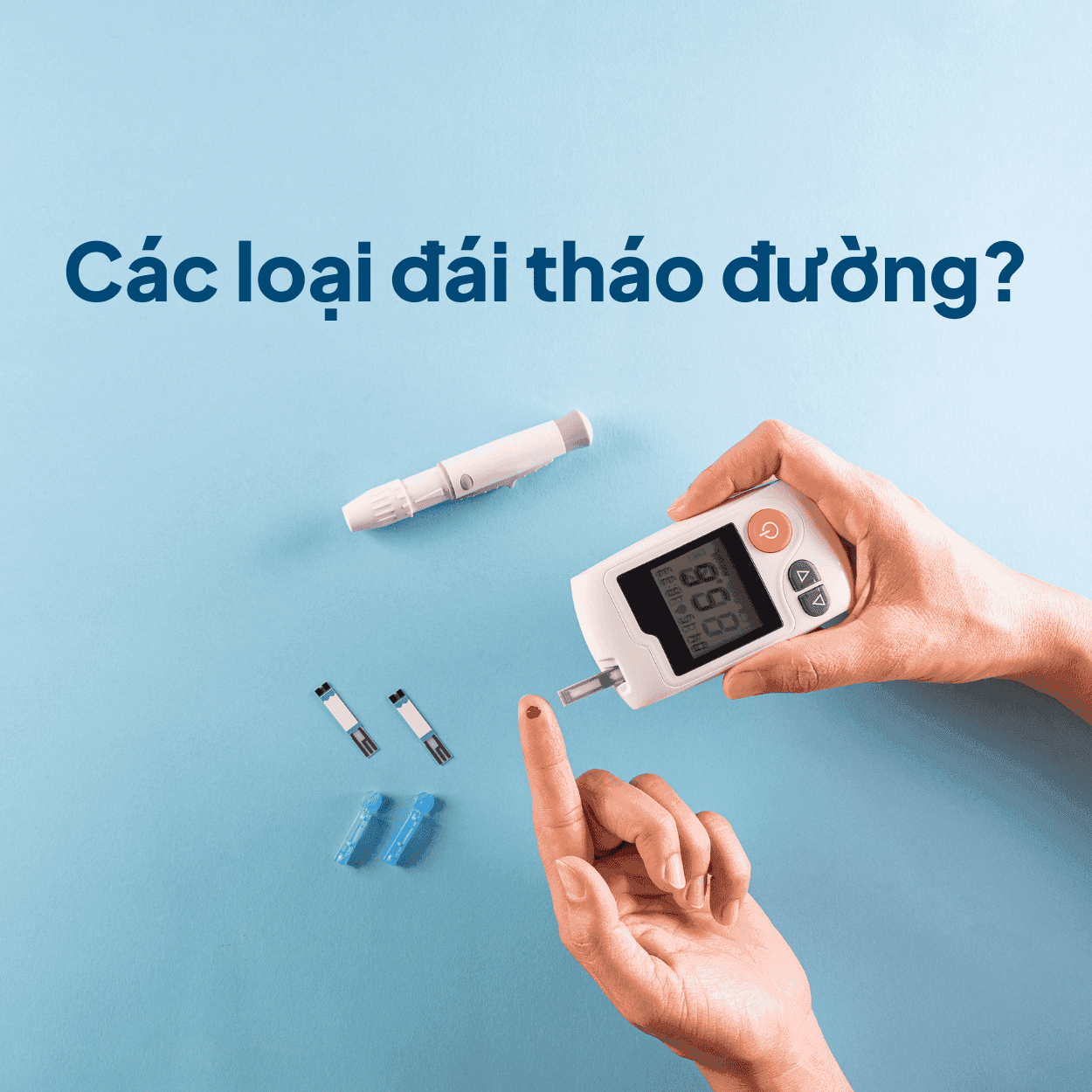 Hiểu về Đái tháo đường và Phân loại thường gặp